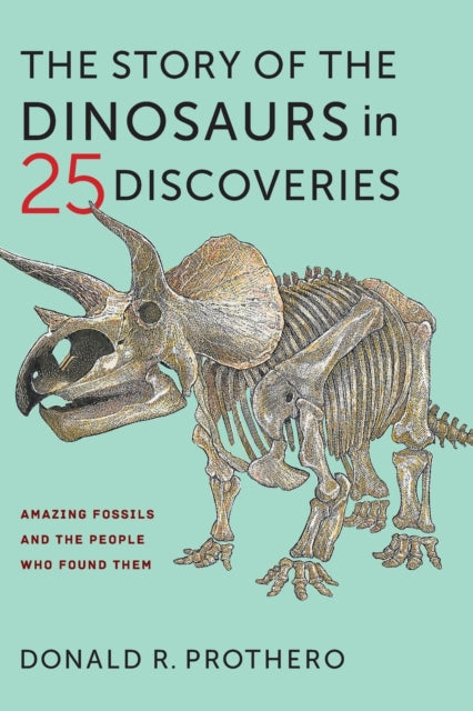Story Of The Dinosaurs In 25 Discoveries By Prothero, Donald R.