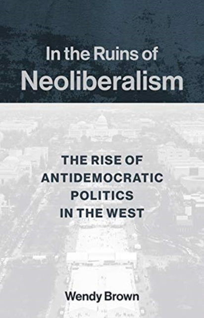 In The Ruins Of Neoliberalism The Rise