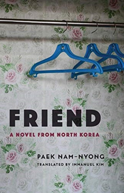 Friend A Novel From North Korea
