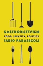 Gastronativism Food Identity Politics By Parasecoli, Fabio