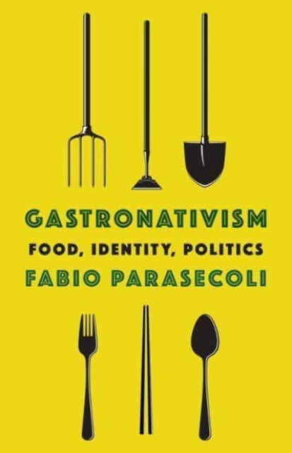 Gastronativism Food Identity Politics By Parasecoli, Fabio