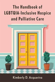 Handbook Of Lgbtqia Inclusive Hospice By Acquaviva, Kimberley