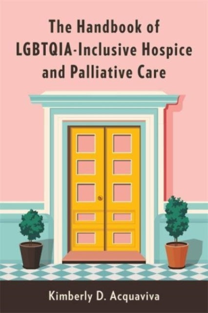 Handbook Of Lgbtqia Inclusive Hospice By Acquaviva, Kimberley