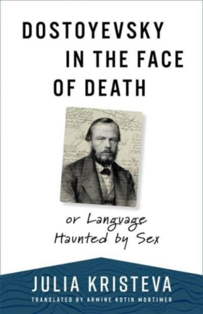 Dostoyevsky In The Face Of Death By Kristeva, Julia