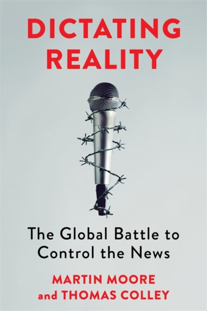 Dictating Reality : The Global Battle To