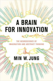 A Brain For Innovation The Neuroscience