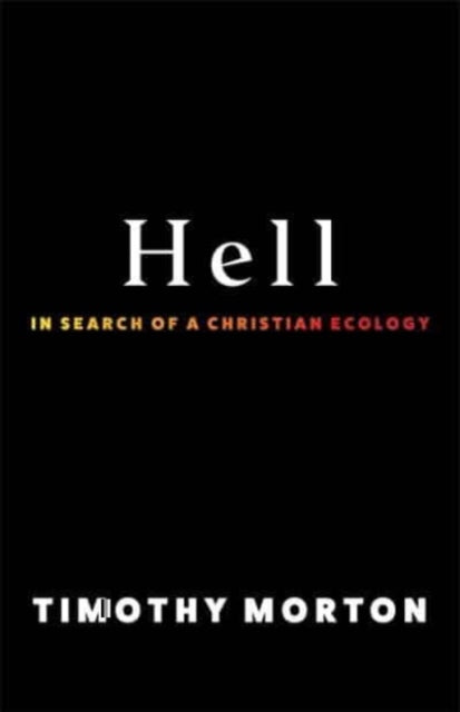 Hell In Search Of A Christian Ecology By Morton, Timothy