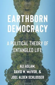 Earthborn Democracy A Political Theory By Aslam, Ali