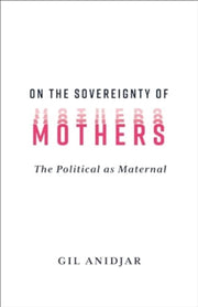 On The Sovereignty Of Mothers By Anidjar, Gil