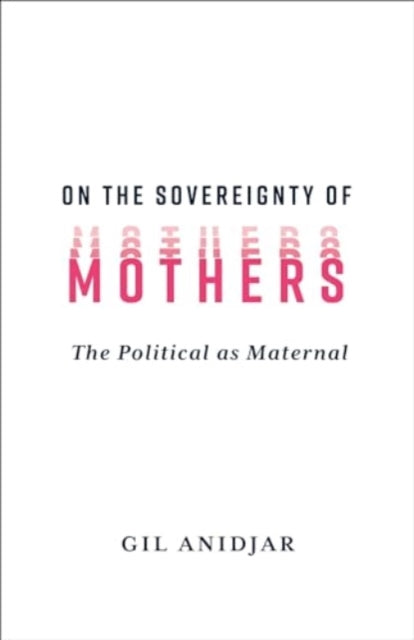 On The Sovereignty Of Mothers By Anidjar, Gil