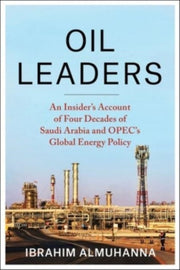 Oil Leaders An Insiders Account Of Four By Almuhanna, Ibrahim