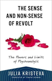 Sense And Non-sense Of Revolt By Kristeva, Julia