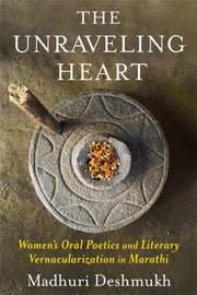 Unraveling Heart : Women S Oral Poetics By Deshmukh, Madhuri