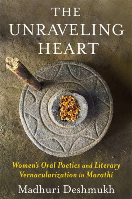 Unraveling Heart : Women S Oral Poetics By Deshmukh, Madhuri