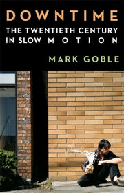 Downtime The Twentieth Century In Slow