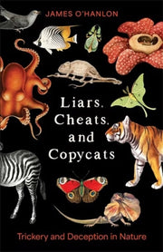 Liars Cheats And Copycats : Trickery An By O'hanlon, James
