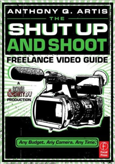 Shut Up & Shoot Freelance Video Guide