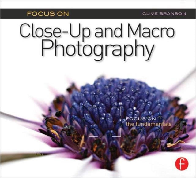Focus On Closeup & Macro Photography Foc By Branson, Clive