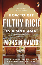 How To Get Filthy Rich In Rising Asia By Hamid, Moshin