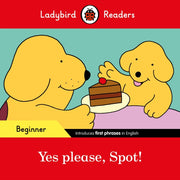 Yes Please Spot Ladybird Readers Begi By Ladybird