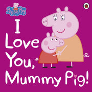 Peppa Pig I Love You Mummy Pig By <![cdata[]]>