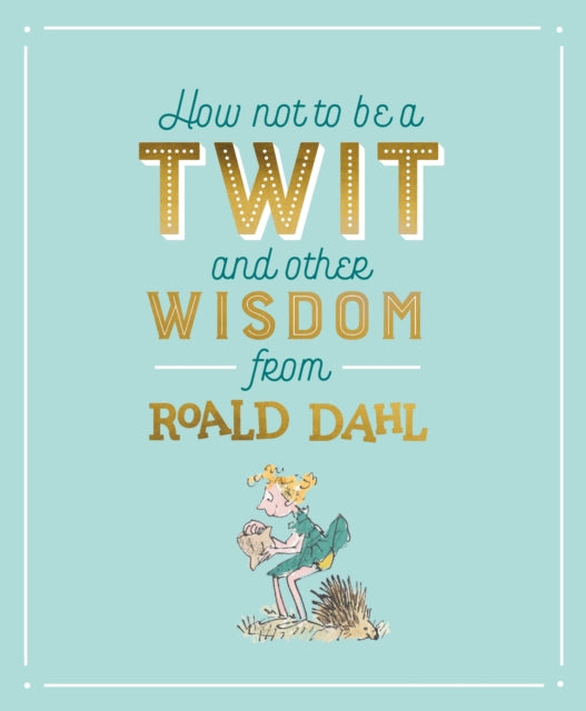 How Not To Be A Twit/other Dahl Wisdom