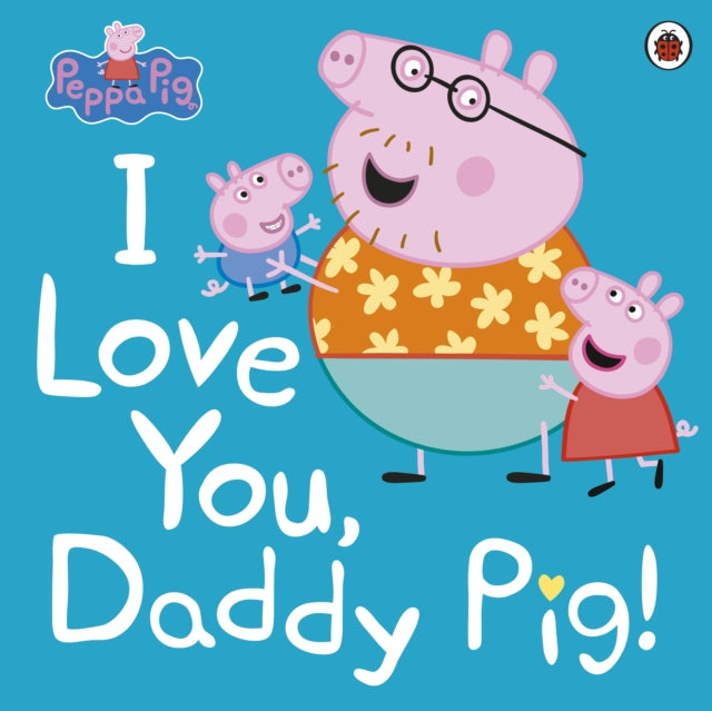 I Love You Daddy Pig