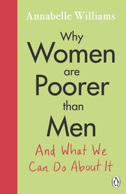 Why Women Are Poorer Than Men & What We By Williams, Annabelle