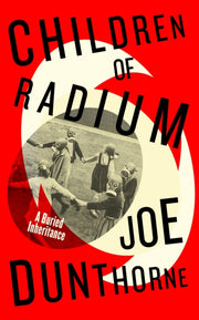 Children Of Radium By Dunthorne, Joe