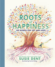 Roots Of Happiness By Dent, Susie