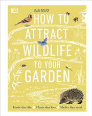 How To Attract Wildlife To Your Garden By Rouse, Dan