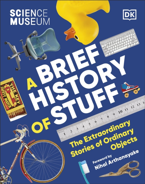 Science Museum A Brief History Of Stuff By Dk