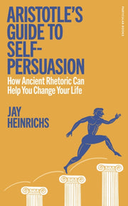 Aristotles Guide To Self Persuasion