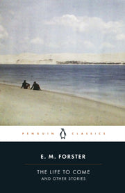 Life To Come & Other Stories By Forster, E M
