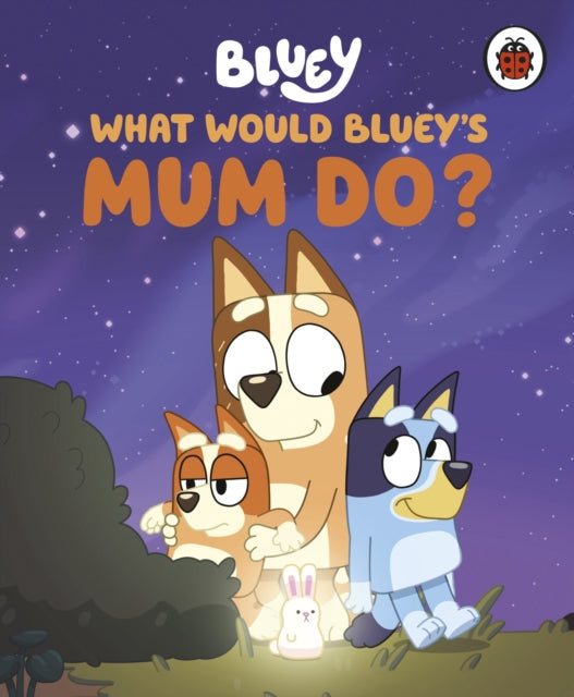 Bluey What Would Blueys Mum Do