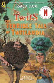 Twits The Terrible Tale Of Twitlandia By Dahl, Roald