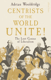 Centrists Of The World Unite By Wooldridge, Adrian