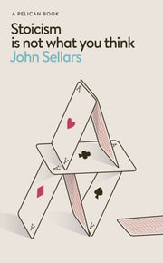 Stoicism Is Not What You Think By Sellars, John
