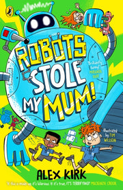 Robots Stole My Mum By Kirk, Alex