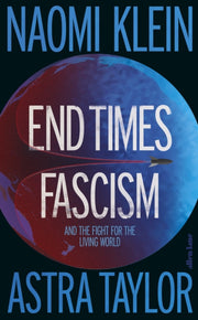End Times Fascism By Klein, Naomi