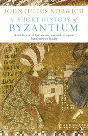 Short History Of Byzantium By Norwich, John Julius