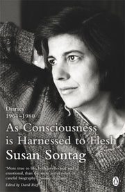 As Consciousness Is Harnessed To Flesh By Sontag, Susan
