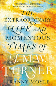 Life & Momentous Times Of J.m.w Turner By Moyle, Franny