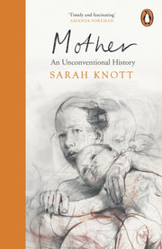 Mother An Unconventional History