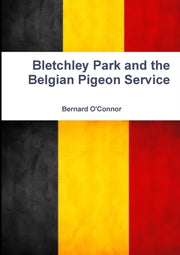 Bletchley Park And The Belgian Pigeon Se By O'connor, Bernard