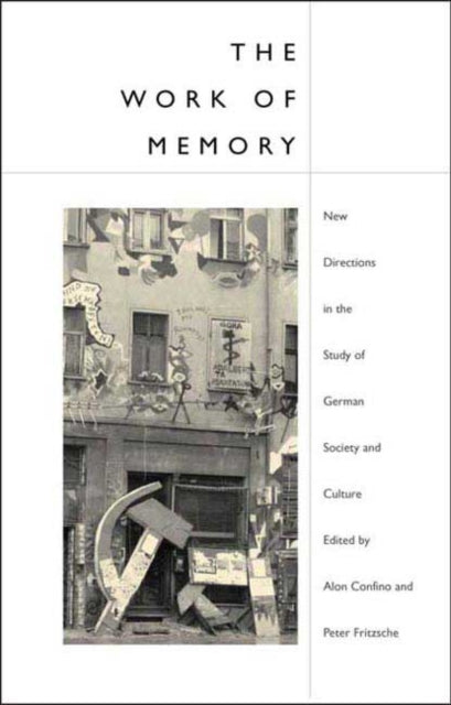 The Work Of Memory New Directions In Th By Confino