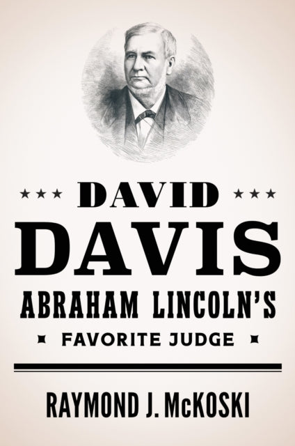 David Davis Abraham Lincolns Favorite Ju