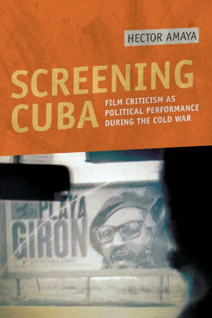 Screening Cuba Film Criticism As Politi By Amaya,hector