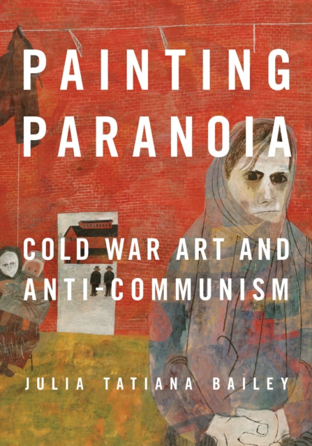 Painting Paranoia By Bailey, Julia