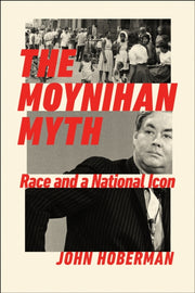 Moynihan Myth : Race And A National Icon By Hoberman, John